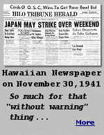 How could FDR and our government not know an attack was coming at Pearl Harbor, when local newspapers even reported the possibility days before the event. It was common knowledge on the island that something was going to happen. Critics of President Roosevelt even suggest he not only knew about the coming attack but did things to encourage it, so the United States could get into the war in Europe.